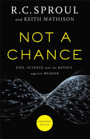 Not A Chance God Science And The Revolt Against Reason Expanded Ed R C Sproul