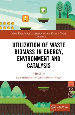 Utilization Of Waste Biomass In Energy Environment And Catalysis Dan Bahadur Pal