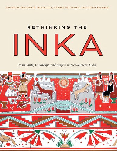 Rethinking The Inka Community Landscape And Empire In The Southern Andes Frances M Hayashida Editor