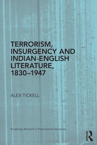 Terrorism Insurgency And Indianenglish Literature 18301947 1st Edition Alex Tickell