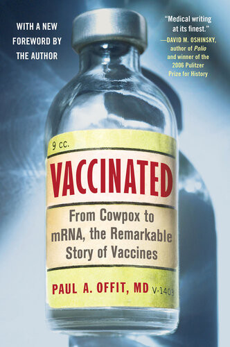 Vaccinated From Cowpox To Mrna The Remarkable Story Of Vaccines Paul A Offit