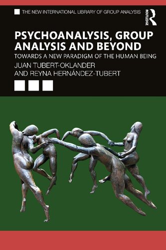 Psychoanalysis Group Analysis And Beyond Towards A New Paradigm Of The Human Being 1st Edition Juan Tubertoklander