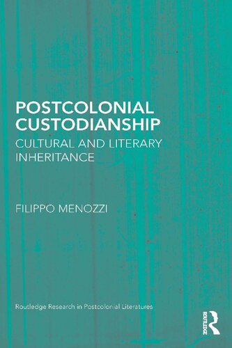 Postcolonial Custodianship Cultural And Literary Inheritance 1st Edition Filippo Menozzi