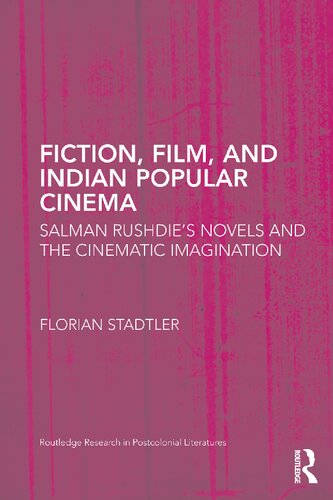 Fiction Film And Indian Popular Cinema Salman Rushdies Novels And The Cinematic Imagination 1st Edition Florian Stadtler