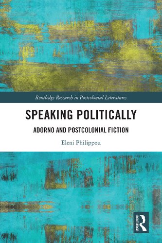 Speaking Politically Adorno And Postcolonial Fiction 1st Edition Eleni Philippou