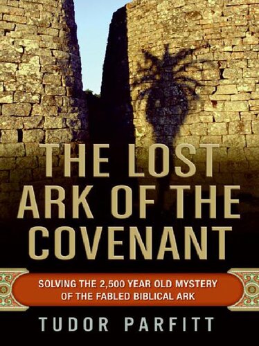 The Lost Ark Of The Covenant Solving The 2500yearold Mystery Of The Fabled Biblical Ark Parfitt