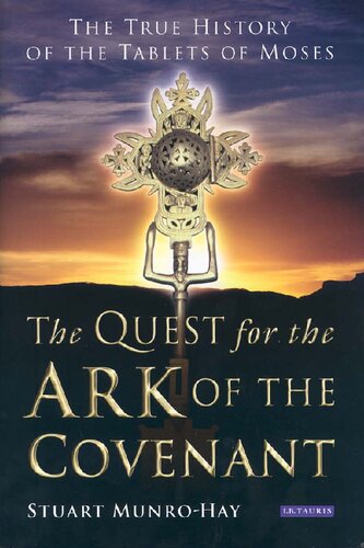 The Quest For The Ark Of The Covenant The True History Of The Tablets Of Moses 1st Munrohay