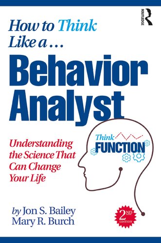 How To Think Like A Behavior Analyst 2nd Ed Understanding The Science That Can Change Your Life 2nd Edition Jon S Bailey