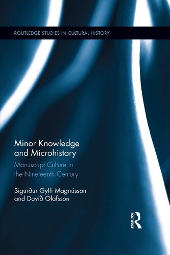 Minor Knowledge And Microhistory Manuscript Culture In The Nineteenth Century 1st Edition Sigurur Gylfi Magnusson