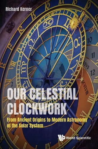 Our Celestial Clockwork From Ancient Origins To Modern Astronomy Of The Solar System Richard Kerner