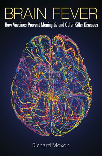 Brain Fever How Vaccines Prevent Meningitis And Other Killer Diseases Richard Moxon