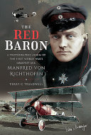 The Red Baron A Photographic Album Of The First World Wars Greatest Ace Manfred Von Richthofen 1st Edition Treadwell