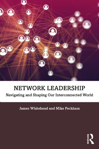 Network Leadership Navigating And Shaping Our Interconnected World James Whitehead