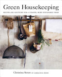 Green Housekeeping Recipes And Solutions For A Cleaner More Sustainable Home Illustrated Christina Strutt