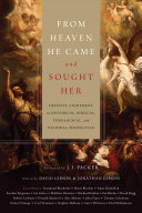 From Heaven He Came And Sought Her Definite Atonement In Historical Biblical Theological And Pastoral Perspective David Gibson