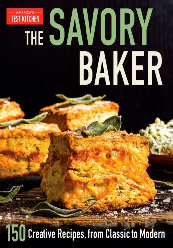 The Savory Baker 150 Creative Recipes From Classic To Modern Americas Test Kitchen