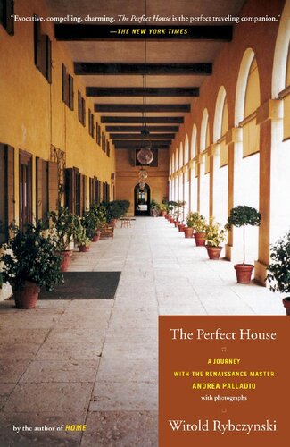 The Perfect House A Journey With Renaissance Master Andrea Palladio Witold Rybczynski