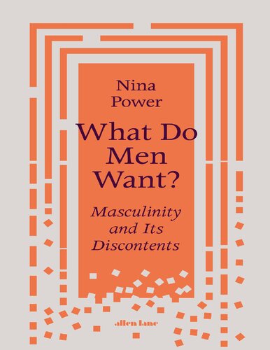 What Do Men Want Masculinity And Its Discontents Nina Power
