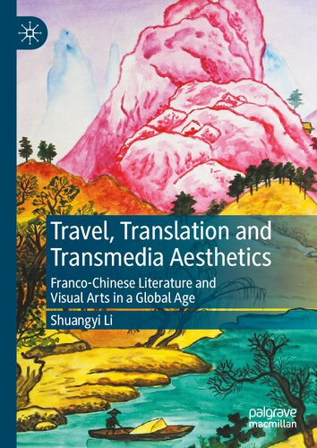 Travel Translation And Transmedia Aesthetics Francochinese Literature And Visual Arts In A Global Age Shuangyi Li