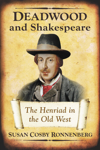 Deadwood And Shakespeare The Henriad In The Old West Susan Cosby Ronnenberg