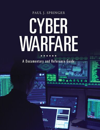 Cyber Warfare A Documentary And Reference Guide 1st Edition Paul J Springer