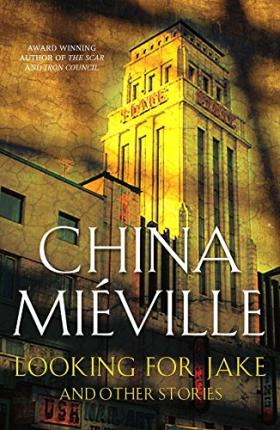Looking For Jake Stories China Mieville