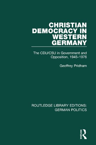 Christian Democracy In Western Germany The Cducsu In Government And Opposition 19451976 Geoffrey Pridham