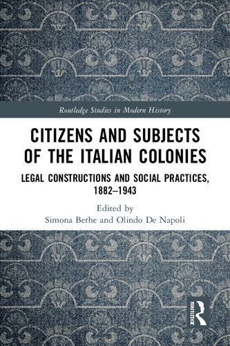 Citizens And Subjects Of The Italian Colonies Legal Constructions And Social Practices 18821943 Simona Berhe