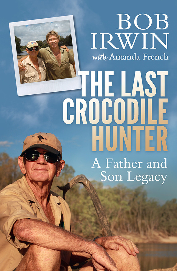 The Last Crocodile Hunter Bob Irwin