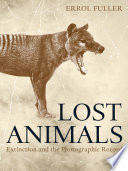 Lost Animals Extinction And The Photographic Record 1st Edition Fuller