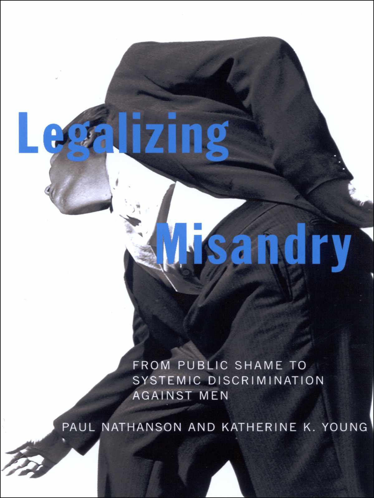 Legalizing Misandry From Public Shame To Systemic Discrimination Against Men Katherine K Young Paul Nathanson