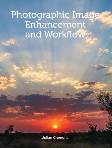 Photographic Image Enhancement And Workflow 1st Edition Julian Cremona