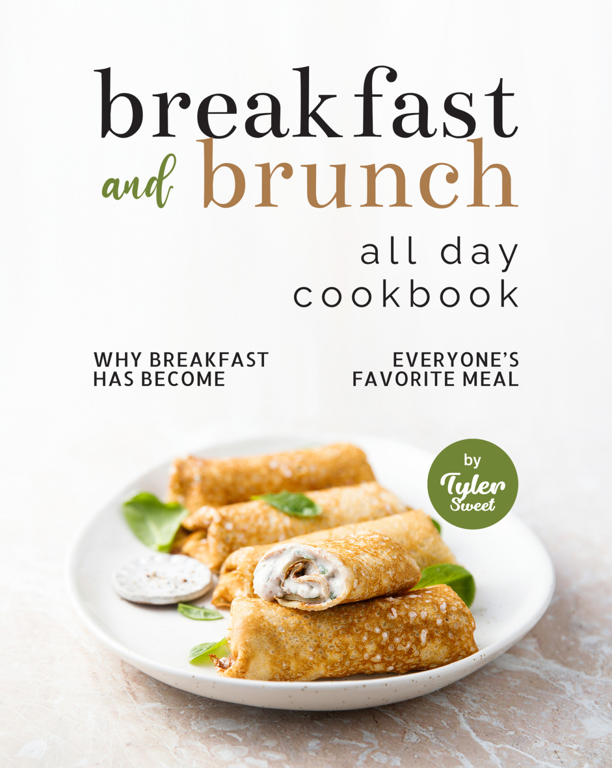 Breakfast And Brunch All Day Cookbook Tyler Sweet