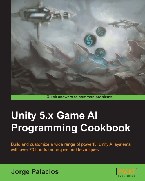 Unity 5x Game Ai Programming Cookbook Build And Customize A Wide Range Of Powerful Unity Ai Systems With Over 70 Handson Recipes And Techniques Jorge Palacios