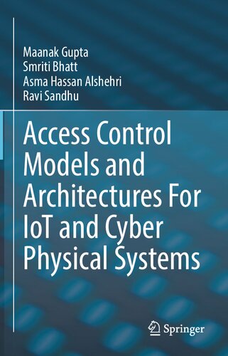 Access Control Models And Architectures For Iot And Cyber Physical Systems Maanak Gupta