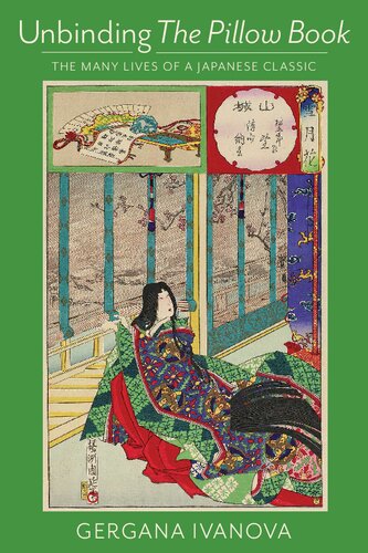 Unbinding The Pillow Book The Many Lives Of A Japanese Classic Gergana Ivanova