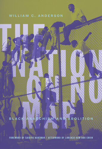 The Nation On No Map Black Anarchism And Abolition 1st Edition William C Anderson