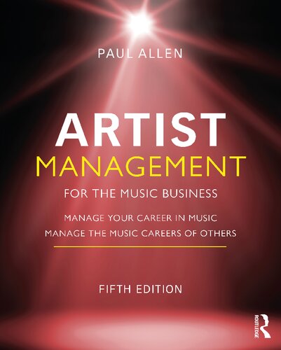 Artist Management For The Music Business Manage Your Career In Music Manage The Music Careers Of Others 5th Edition Paul Allen