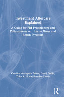 Investment Aftercare Explained A Guide For Fdi Practitioners And Policymakers On How To Grow And Retain Investors Carolina Arriagada Peters