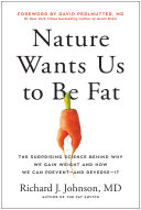 Nature Wants Us To Be Fat The Surprising Science Behind Why We Gain Weight Richard Johnson