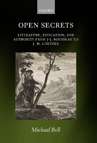 Open Secrets Literature Education And Authority From Jj Rousseau To J M Coetzee 1st Edition Michael Bell