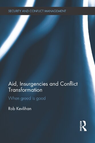 Aid Insurgencies And Conflict Transformation When Greed Is Good 1st Edition Rob Kevlihan