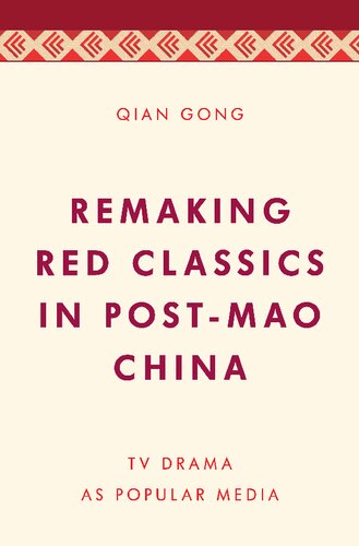 Remaking Red Classics In Postmao China Tv Drama As Popular Media Qian Gong