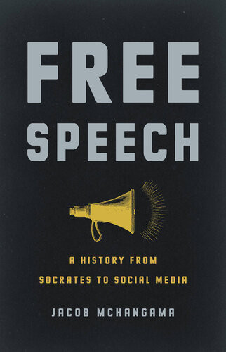 Free Speech A History From Socrates To Social Media Jacob Mchangama