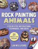 Rock Painting Animals Stepbystep Instructions Techniques And Ideas20 Projects For Everyone Lin Wellford