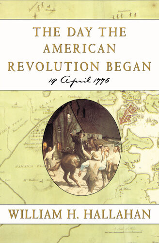 The Day The American Revolution Began 19 April 1775 Illustrated Hallahan