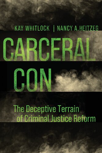 Carceral Con The Deceptive Terrain Of Criminal Justice Reform 1st Edition Kay Whitlock