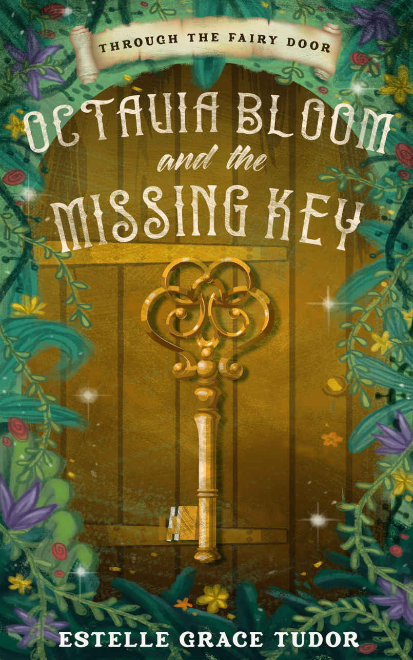 Octavia Bloom And The Missing Key Through The Fairy Door Book 1 Estelle Grace Tudor