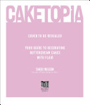 Caketopia Your Guide To Decorating Buttercream Cakes With Flair Sheri Wilson