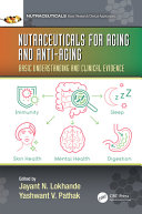 Nutraceuticals For Aging And Antiaging Basic Understanding And Clinical Evidence Jayant N Lokhande